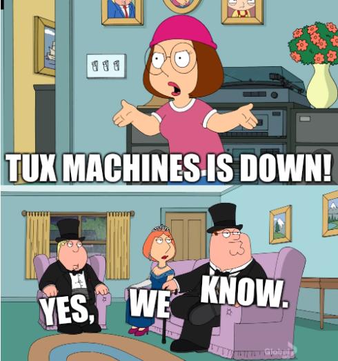 Tux Machines is down! Yes, We Know.