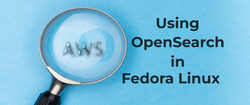 Using OpenSearch in Fedora Linux