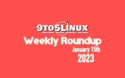 9to5Linux Weekly Roundup for January 15th, 2023