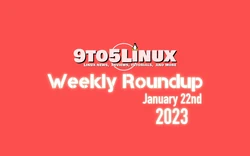 9to5Linux Weekly Roundup for January 22nd, 2023