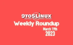 9to5Linux Weekly Roundup for March 19th, 2023