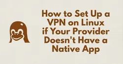 Setting up a VPN on Linux without a Native App