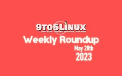 9to5Linux Weekly Roundup for May 28th, 2023