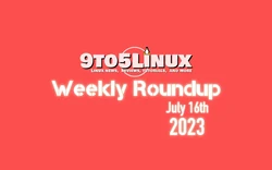 9to5Linux Weekly Roundup for July 16th, 2023