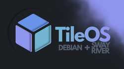 TileOS 1.0 brings Debian, Sway, 
