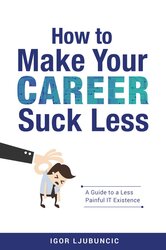 How to Make Your Career Suck Less is live