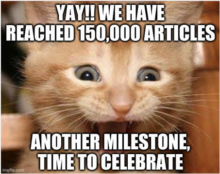 150,000 Articles: Yay!! We have reached 150,000 articles. Another milestone, time to celebrate