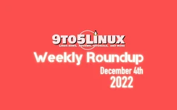 9to5Linux Weekly Roundup for December 4th, 2022
