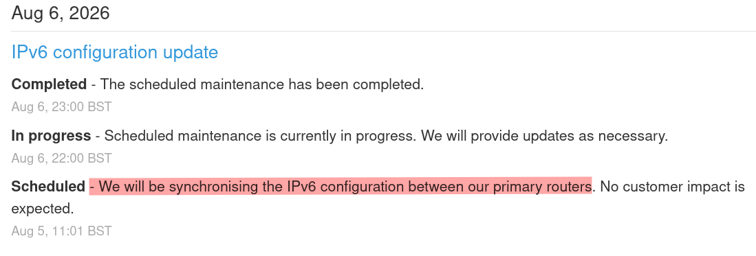 We will be synchronising the IPv6 configuration between our primary routers. No customer impact is expected.