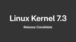 Linux kernel 7.3 Release Candidate